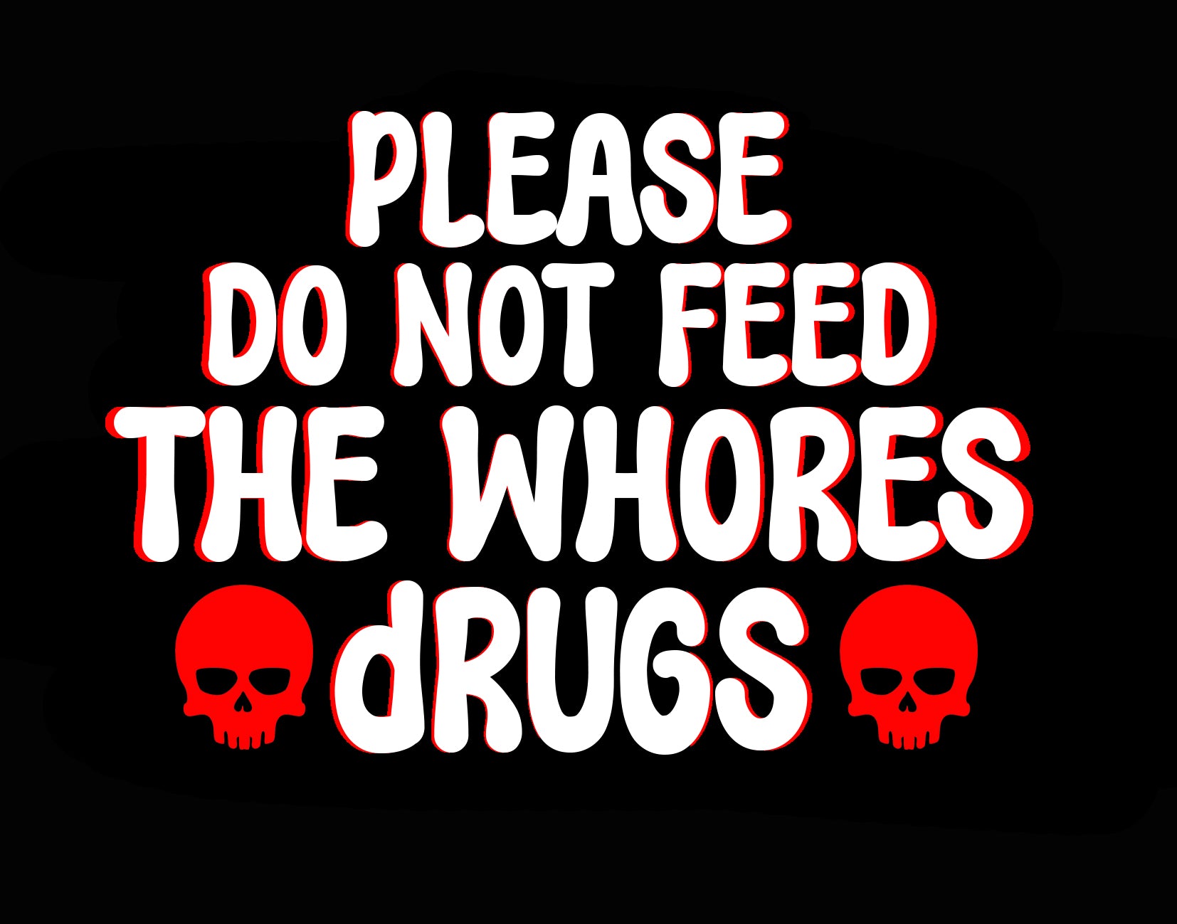 Please Do Not Feed The Whores Drugs Tee